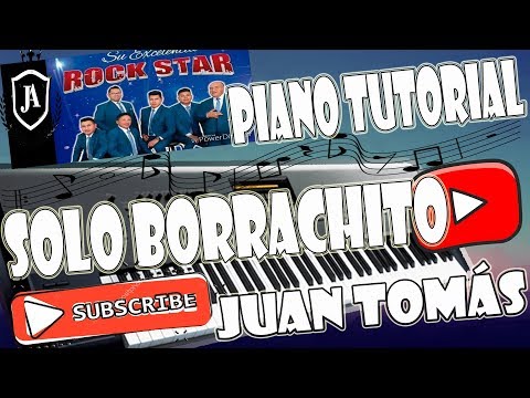 Solo Borrachito-Rock Star-Tutorial Piano-Juan Tomás