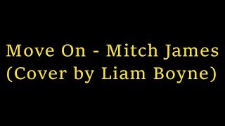 Move On - Mitch James (Cover by Liam Boyne)