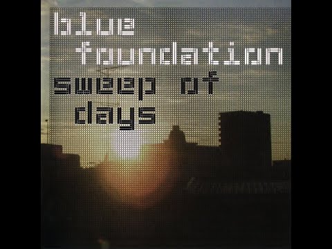 BLUE FOUNDATION – SWEEP OF DAYS (2004) | Full Album