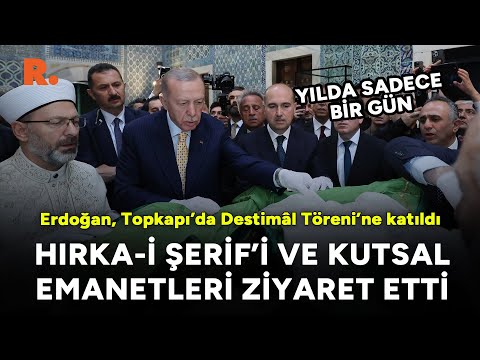Erdoğan, Topkapı'da Destimâl Töreni’ne katıldı: Hırka-i Şerif’i ve kutsal emanetleri ziyaret etti