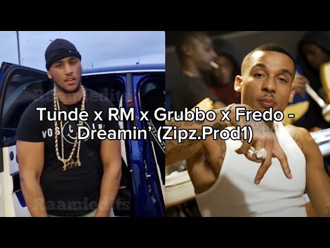 Tunde x RM x Grubbo x Fredo - Dreamin’ (Zip.Prod1)
