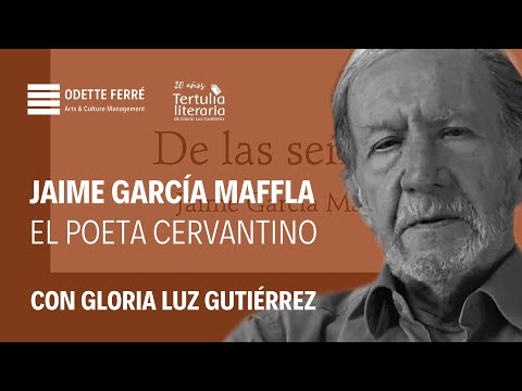 JAIME GARCÍA MAFFLA EL POETA CERVANTINO. Tertulia Literaria 20 años 4 con Gloria Luz Gutiérrez
