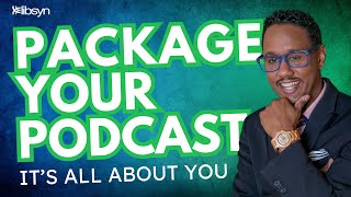 Package Your Podcast — It’s All about You!