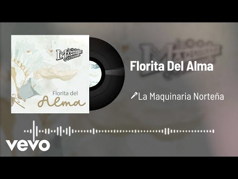 La Maquinaria Norteña - Florita Del Alma (Audio)