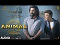 ANIMAL:PAPA MERI JAAN(Audio)|Ranbir Kapoor,Rashmika,Anil K,Bobby D|Sandeep V|Sonu Nigam|Bhushan K