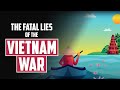 The Fatal Lies of the Vietnam War!