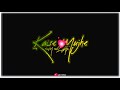 Kaise Mujhe Tum Mil Gayi Watsup Status New Romantic Love Song Kaise Mujhe Tum Mil Gayi Status