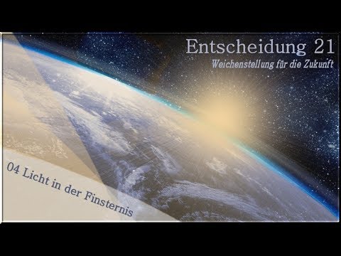 Entscheidung 21: 4. Licht in der Finsternis (E21 - 4/17)