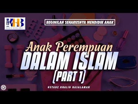 This is How Children Should Be Raised #35 – Girls in Islam (Part 1) – Khalid Basalamah