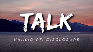 &quot;Talk&quot; by Khalid (Lyrics) ft. Disclosure