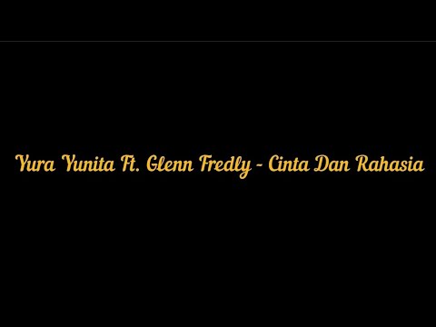 Yura Yunita Ft. Glenn Fredly - Cinta Dan Rahasia | Lirik Video