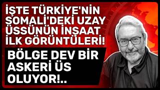 İŞTE TÜRKİYE'NİN SOMALİ'DEKİ UZAY ÜSSÜNÜN İNŞAAT İLK GÖRÜNTÜLERİ! BÖLG