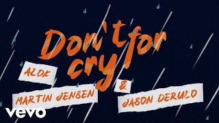 Alok, Martin Jensen, Jason Derulo - Don't Cry For Me (Official Lyric Video)