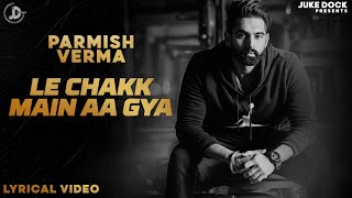 Parmish Verma : Le Chakk Main Aa Gya | Lyricial Video | Desi Crew | Super Hit Song | Juke Dock