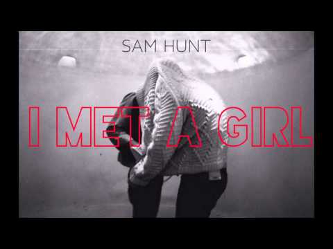 I Met a Girl - Sam Hunt