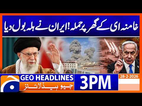 Attack on Khamenei’s House – Iran’s Response and Fallout: 3 PM Headlines Geo News (28 Feb 2026)