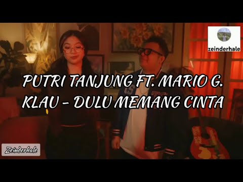 PUTRI TANJUNG FT. MARIO G. KLAU - DULU MEMANG CINTA #liriklaguindo