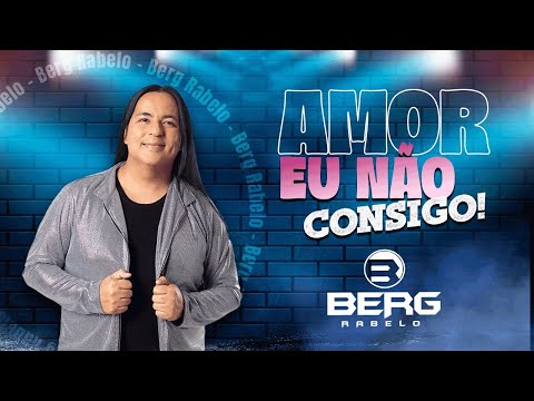 Berg Rabelo - Amor eu não consigo
