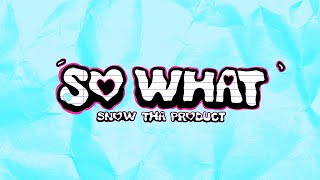 Snow Tha Product - So What [Lyric Video]