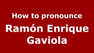 How to pronounce Ramón Enrique Gaviola