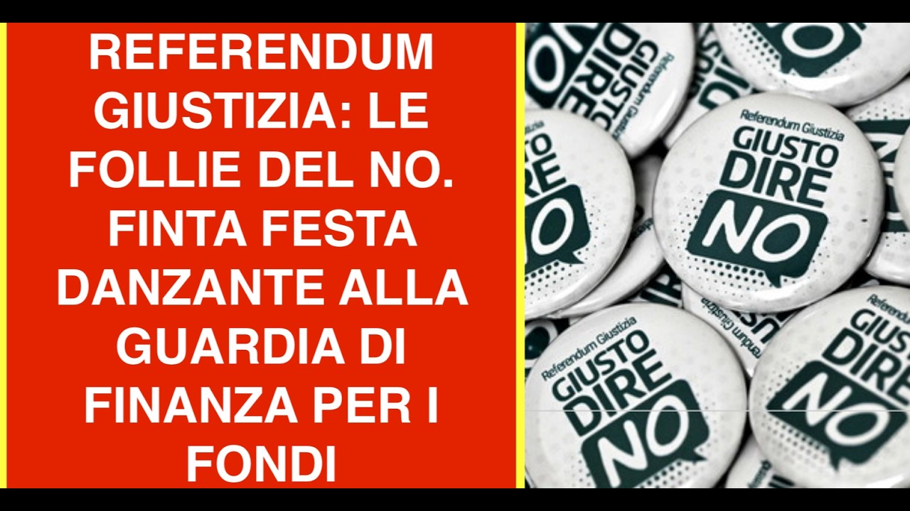 REFERENDUM GIUSTIZIA: LE FOLLIE DEL NO. FINTA FESTA DANZANTE ALLA GUARDIA DI FINANZA PER I FONDI