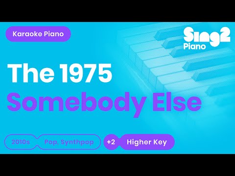 Somebody Else (Higher Key - Piano Karaoke Instrumental) The 1975