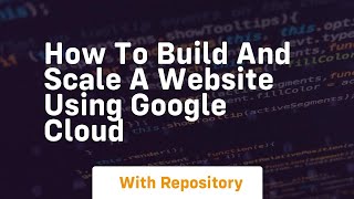 How to build and scale a website using google cloud