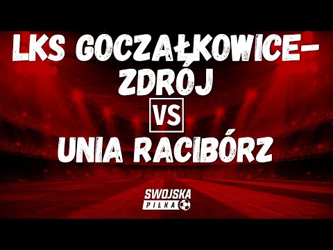 SPARING: LKS GOCZAŁKOWICE-ZDRÓJ 🆚️ UNIA RACIBÓRZ