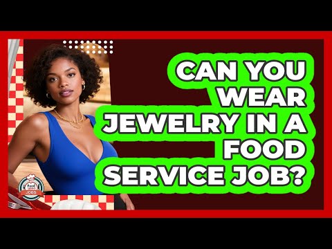Can You Wear Jewelry In A Food Service Job? - Food Service Jobs