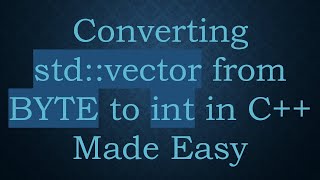 Download the video "Converting std::vector from BYTE to int in C+ +  Made Easy"