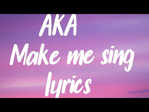 Make me sing- AKA ft Diamond lyrics