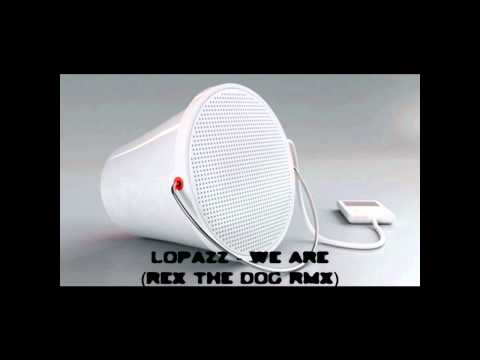 Lopazz - We Are (Rex The Dog Remix)