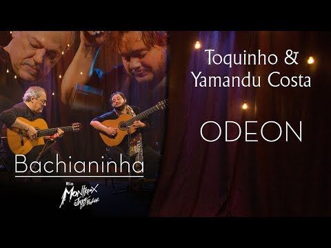Toquinho & Yamandu Costa - Odeon (Bachianinha - Live at Rio Montreux Jazz Festival)