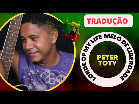 Peter Toty - Lord of my Life (Tradução)- Melô de liberdade