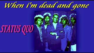 STATUS QUO When i&#39;m dead and gone