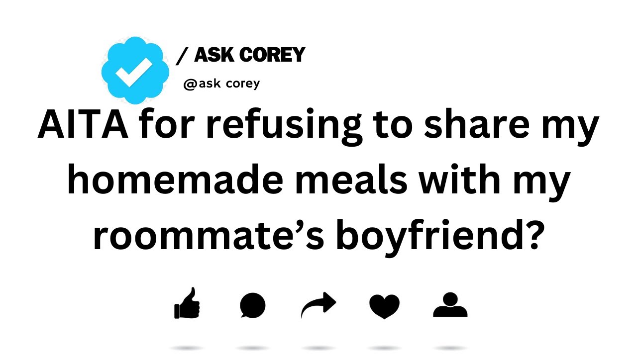 AITA for refusing to share my homemade meals with my roommate’s boyfriend..