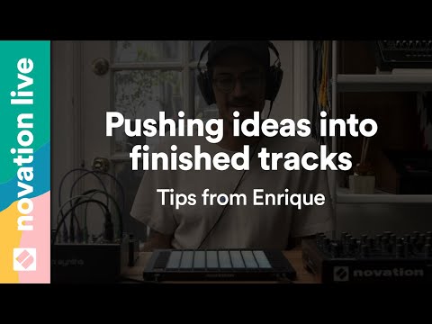 Tips to push ideas into finished tracks // Novation Live