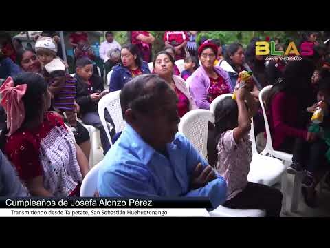 Cumpleaños de Josefa Alonzo Pérez, Transmitiendo desde Talpetate, San Sebastián Huehuetenango.