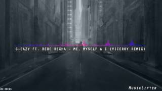 G-Eazy ft. Bebe Rexha - Me, Myself &amp; I (Viceroy Remix)