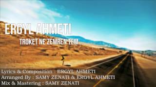 Ergyl Ahmeti - Troket Ne Zemren Tem