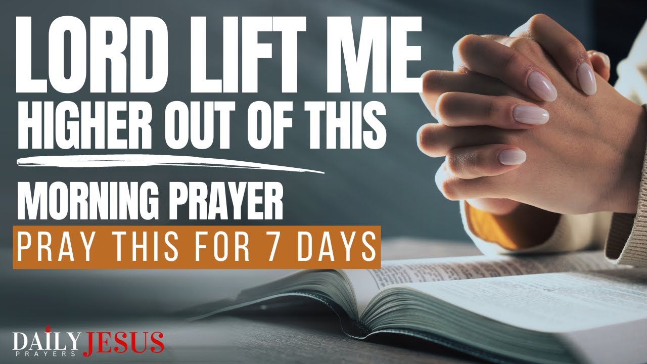 Say This Prayer For 7 Days: Lord Lift Me UP - Watch What Happens | A Blessed Morning Prayer