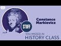 SYMHC Classics: Constance Markievicz | STUFF YOU MISSED IN HISTORY CLASS