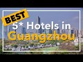 Best 5 Star Hotels In Guangzhou China