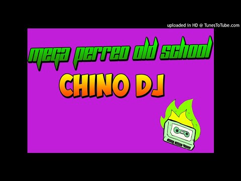 MEGA PERREO OLD SCHOOL-CHINO DJ
