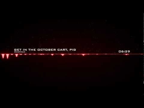 deadmau5 - Get In The October Cart, Pig