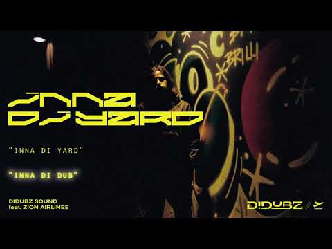Didubz Sound - Inna Di Yard ft. Zion Airlines + Dub