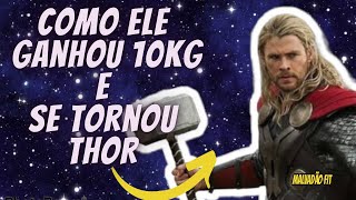 Como ele se transformou em THOR e ganhou 10 KG para o filme  MALVADO FIT