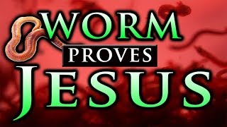 JESUS: WORM proves Jesus Christ ~ Passion of Christ and Resurrection of Jesus proven by a WORM