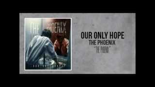 Our Only Hope - The Phoenix (Lyrics in Description)