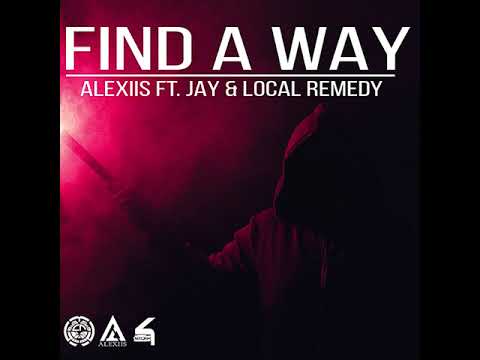 Alexiis ft. Jay & Local Remedy - Find a Way